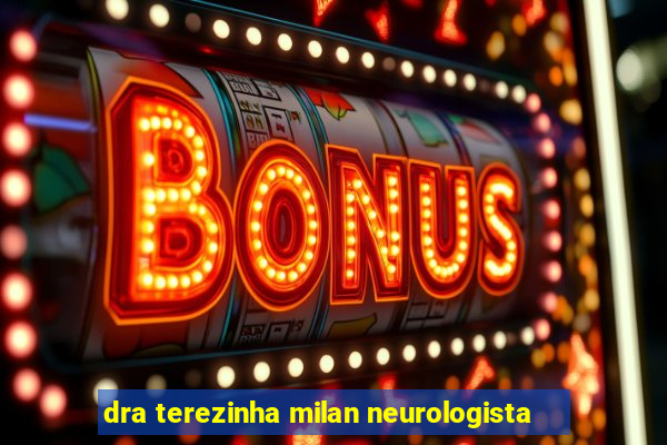 dra terezinha milan neurologista